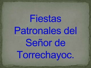 Fiestas Patronales del Señor de Torrechayoc. 