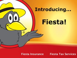 Click to edit Master title style
              Introducing...

                   Fiesta!



     Fiesta Insurance   Fiesta Tax Services
 