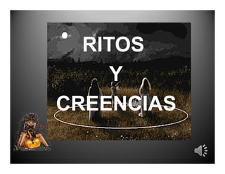 RITOS
     Y
CREENCIAS
 