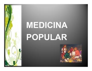 MEDICINA
POPULAR
 