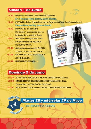 19.00	 Asociación AMAS DE CASA DE ESPERANZA: Danza.		
20.00	ENCUENTROS CULTURALES PORTUGALETE. Jazz.
Actuación del Trío SACRI DELFINO.		
21.00	 NOCHE DE SOUL con el GRUPO CONCERTANTE TALIA.
Domingo 2 de Junio
Martes 28 y miércoles 29 de Mayo
12.00	INFANTIL: Guiñol, “El Satrecillo Valiente”.
	 En el Parque Pinar del Rey (zona infantil.
13.00	INFANTIL: Taller “Hortaleza con la Roja en la Copa Confederaciones”.
Parque Pinar del Rey (zona infantil).
19.30	INFANTIL: “El Rock de
Barbarela”, un repaso por la
historia de la música Rock.
21.00	Actuación del ganador del
II CERTAMEN DE MÚSICA
ROBERTO MIRA.	
22.30	Actuación musical de ALEJO
STIVEL, la voz de TEQUILA.
00.00	GRAN CASTILLO DE FUEGOS
ARTIFICIALES.
00.30	 DISCOTECA MÓVIL.
Sábado 1 de Junio
EN RECINTO FERIAL
1e
Todas las
atraccio
nes
 