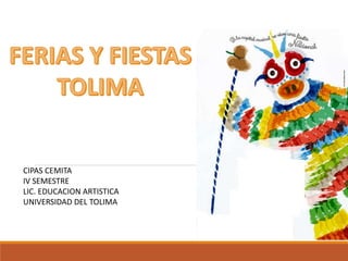 CIPAS CEMITA
IV SEMESTRE
LIC. EDUCACION ARTISTICA
UNIVERSIDAD DEL TOLIMA
 