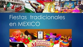 Fiestas tradicionales
en MEXICO
 