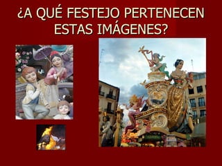 ¿A QUÉ FESTEJO PERTENECEN ESTAS IMÁGENES?
