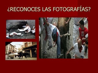 ¿RECONOCES LAS FOTOGRAFÍAS?