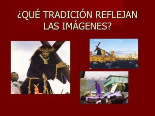 ¿QUÉ TRADICIÓN REFLEJAN LAS IMÁGENES?