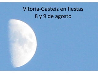 Vitoria-Gasteiz en fiestas 8 y 9 de agosto 