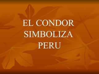 EL CONDOR  SIMBOLIZA  PERU 