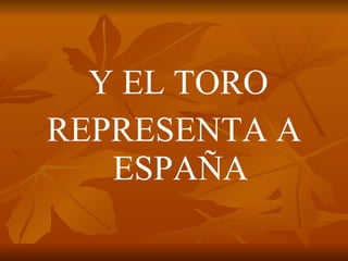 Y EL TORO REPRESENTA A ESPAÑA 