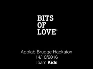 Applab Brugge Hackaton
14/10/2016
Team Kids
 