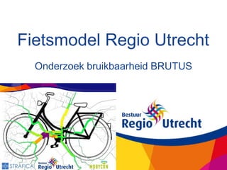 Fietsmodel Regio Utrecht
  Onderzoek bruikbaarheid BRUTUS
 