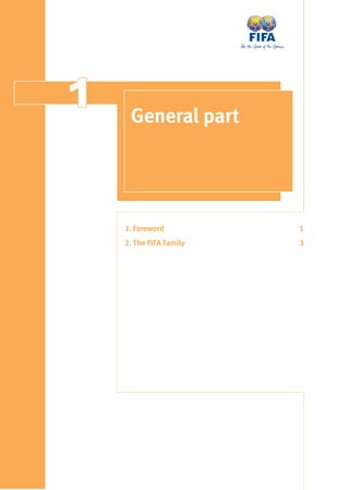 11 General part
1. Foreword 1
2. The FIFA Family 3
 