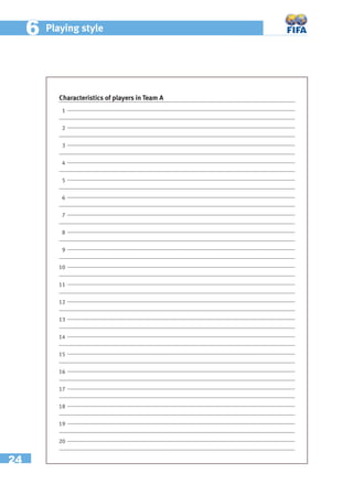 24
66 Playing style
Characteristics of players in Team A
1
2
3
4
5
6
7
8
9
10
11
12
13
14
15
16
17
18
19
20
 