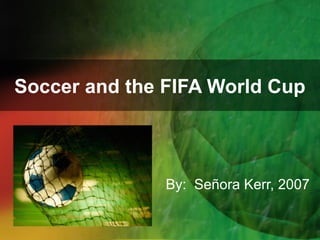 Soccer and the FIFA World Cup

By: Señora Kerr, 2007

 