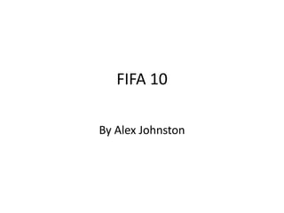 FIFA 10  By Alex Johnston 