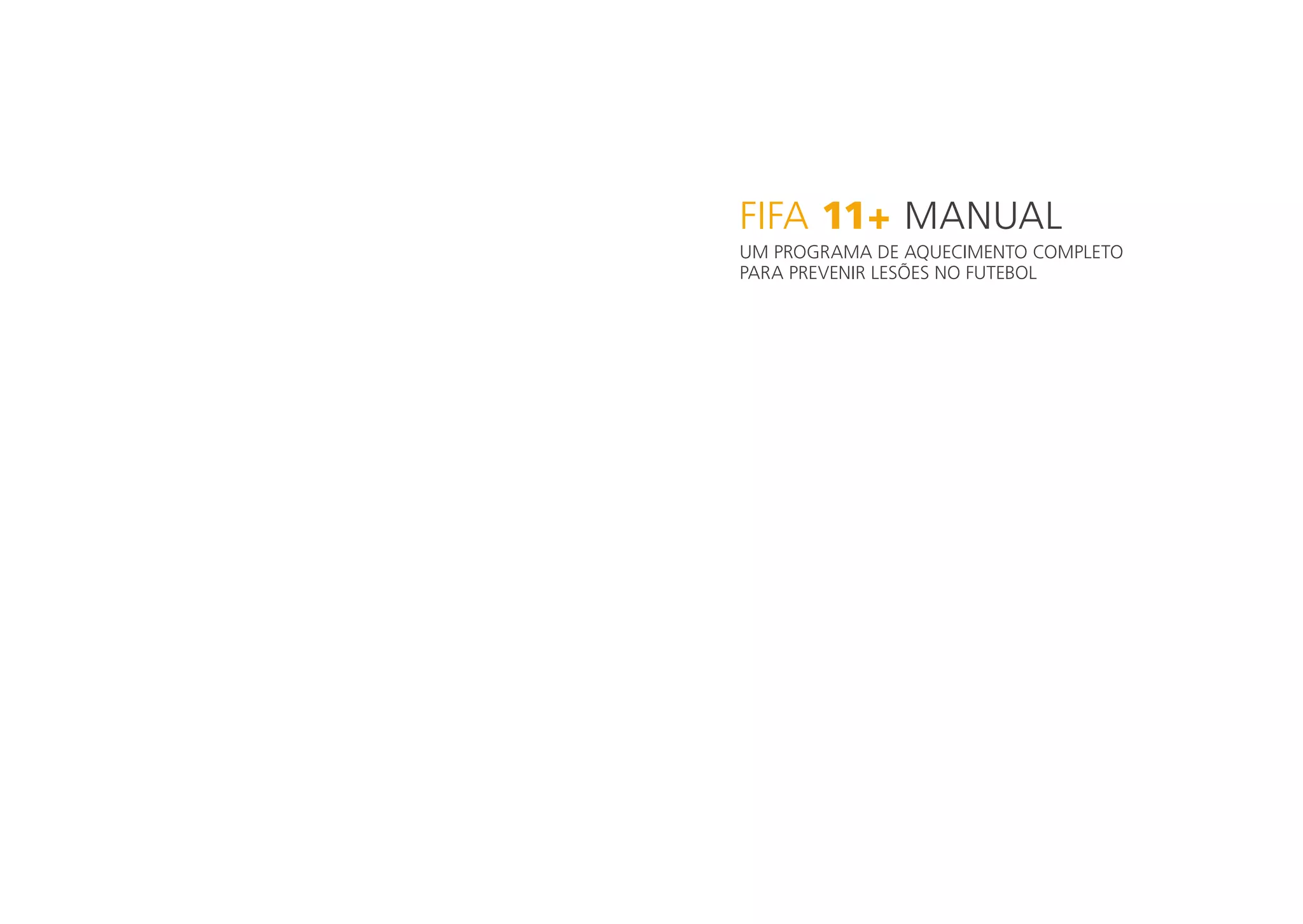 FIFA 11+ Manual
Um programa de aquecimento completo
para prevenir lesões no futebol

 