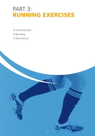 PART 3:
RUNNING EXERCISES
13 Across the pitch
14 Bounding
15 Plant and cut

63

 