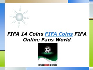 FIFA 14 Coins FIFA Coins FIFA
Online Fans World

 
