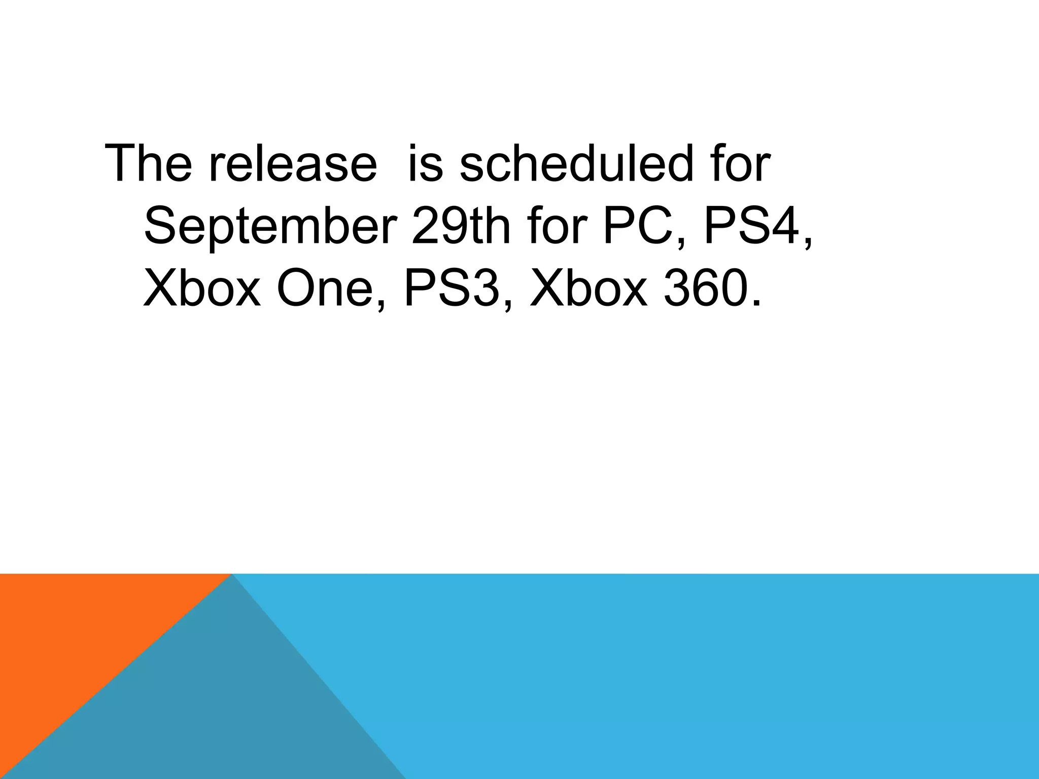 The release is scheduled for
September 29th for PC, PS4,
Xbox One, PS3, Xbox 360.