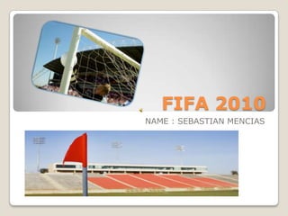 FIFA 2010 NAME : SEBASTIAN MENCIAS  