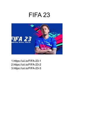 FIFA 23
1.https://uii.io/FIFA-23-1
2.https://uii.io/FIFA-23-2
3.https://uii.io/FIFA-23-3
 