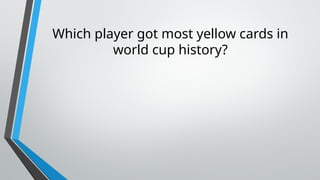 Which player got most yellow cards in
world cup history?
 