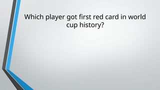 Which player got first red card in world
cup history?
 