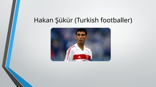 Hakan Şükür (Turkish footballer)
 