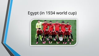 Egypt (in 1934 world cup)
 