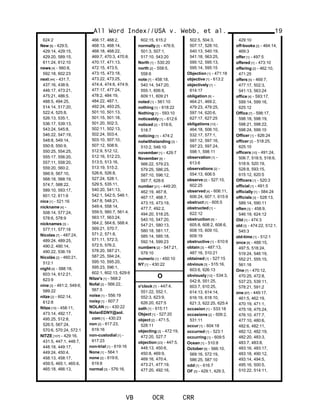 624:2
New [8] - 429:5,
429:14, 429:15,
429:20, 589:15,
611:24, 612:10
news [4] - 560:8,
592:18, 602:23
next [44] - 431:7,
437:16, 438:9,
446:17, 473:21,
475:21, 486:5,
488:5, 494:25,
514:14, 517:20,
522:4, 525:8,
526:13, 535:1,
536:17, 539:13,
543:24, 545:8,
546:22, 547:19,
548:8, 549:14,
550:8, 550:9,
550:25, 554:25,
555:17, 556:20,
557:11, 558:20,
559:20, 560:2,
566:9, 567:10,
568:18, 568:19,
574:7, 588:22,
589:10, 593:17,
601:12, 611:6
nice [1] - 521:16
nickname [4] -
508:14, 577:24,
578:6, 578:9
nicknames [3] -
577:11, 577:18
Nicolas [7] - 487:24,
489:24, 489:25,
490:2, 490:14,
490:22, 536:19
Nicolás [2] - 460:21,
512:1
night [4] - 588:18,
603:14, 612:21,
623:9
nine [3] - 461:2, 549:6,
589:22
nitze [2] - 602:14,
612:8
Nitze [10] - 458:11,
473:14, 492:17,
495:25, 512:8,
526:5, 567:24,
570:6, 570:24, 572:1
NITZE [107] - 429:16,
431:5, 447:1, 448:7,
448:18, 449:17,
449:24, 450:4,
458:13, 458:17,
459:5, 465:1, 465:6,
465:18, 466:13,
466:17, 468:2,
468:13, 468:14,
468:18, 468:22,
469:7, 470:3, 470:8,
470:17, 471:13,
472:15, 473:5,
473:15, 473:18,
473:22, 473:25,
474:4, 474:6, 474:9,
477:17, 477:24,
478:2, 484:19,
484:22, 487:1,
492:24, 493:25,
501:10, 501:13,
501:15, 501:18,
501:20, 502:3,
502:11, 502:13,
502:24, 503:4,
503:10, 507:10,
507:12, 508:9,
512:9, 512:12,
512:16, 512:23,
513:5, 513:16,
513:19, 515:2,
526:6, 526:8,
527:24, 528:1,
529:5, 535:11,
540:20, 541:13,
542:1, 542:5, 546:1,
547:8, 548:21,
549:4, 558:14,
559:5, 560:7, 561:4,
563:17, 563:24,
564:2, 564:6, 568:4,
569:21, 570:7,
571:2, 571:8,
571:11, 572:3,
572:5, 576:2,
578:20, 587:21,
587:25, 594:24,
595:10, 595:20,
595:23, 596:1,
602:1, 602:13, 629:6
Nitze's [1] - 568:2
Nofal [2] - 566:22,
567:5
noise [1] - 556:19
noisy [1] - 607:7
NOLAN [1] - 430:22
NolanEDNY@aol.
com [1] - 430:23
non [2] - 617:23,
619:16
non-custodial [1] -
617:23
non-trial [1] - 619:16
None [1] - 564:1
none [2] - 619:6,
619:8
normal [3] - 576:16,
602:15, 615:2
normally [5] - 476:9,
501:3, 507:1,
517:10, 543:20
North [1] - 530:20
north [2] - 558:5,
558:6
note [7] - 458:18,
540:14, 547:20,
555:1, 606:8,
609:11, 609:21
noted [1] - 561:10
nothing [1] - 618:22
Nothing [1] - 593:10
noticeably [1] - 612:6
noticed [2] - 518:6,
518:7
noticing [1] - 474:2
notwithstanding [3] -
510:2, 546:10
november [1] - 429:7
November [8] -
566:22, 579:23,
579:25, 586:25,
587:10, 596:12,
597:7, 628:6
number [21] - 449:20,
462:19, 467:8,
467:17, 468:7,
473:15, 473:19,
477:7, 492:2,
494:20, 518:25,
540:10, 547:20,
547:21, 580:13,
580:18, 581:17,
585:14, 585:18,
592:14, 599:23
numbers [2] - 547:21,
579:10
numeric [1] - 450:10
NY [1] - 430:22
O
o'clock [7] - 447:4,
551:22, 552:1,
552:3, 623:9,
626:20, 627:5
oath [1] - 615:11
Object [1] - 527:20
object [2] - 471:5,
528:11
objecting [3] - 472:19,
472:20, 527:7
objection [23] - 447:5,
448:13, 450:6,
450:8, 469:9,
469:16, 470:4,
473:21, 477:19,
477:20, 492:16,
502:5, 504:3,
507:17, 528:10,
540:13, 540:19,
541:18, 563:25,
595:12, 595:13,
595:14, 595:15
Objection [1] - 471:18
objective [1] - 613:2
objectively [1] -
614:17
obligation [8] -
464:21, 469:2,
479:23, 479:25,
597:14, 620:6,
627:17, 627:25
obligations [10] -
464:18, 506:10,
532:17, 577:1,
597:12, 597:16,
597:23, 597:24,
598:1, 598:11
observation [1] -
613:6
observations [2] -
554:13, 606:5
observe [2] - 527:10,
602:25
observed [4] - 606:11,
606:24, 607:1, 615:9
obstruct [1] - 605:5
obstructed [1] -
622:12
obstruction [6] -
605:8, 608:2, 608:6,
608:15, 609:10,
609:19
obstructive [1] - 610:6
obtain [3] - 487:13,
487:16, 510:21
obtained [1] - 527:15
obvious [3] - 515:16,
603:6, 626:13
obviously [12] - 534:3,
542:8, 551:25,
603:7, 610:25,
614:13, 614:14,
616:19, 618:10,
621:3, 622:25, 625:4
occasion [1] - 533:18
occasions [2] - 509:2,
531:11
occur [1] - 604:18
occurred [1] - 523:1
occurring [1] - 609:5
Ocean [1] - 510:8
October [6] - 566:10,
569:16, 572:19,
586:25, 587:10
odd [1] - 616:7
OF [3] - 429:1, 429:3,
All Word Index//USA v. Webb, et al.
VB OCR CRR
19
429:10
off-books [2] - 464:14,
469:3
offer [1] - 497:5
offered [1] - 473:10
offering [2] - 462:10,
471:25
offers [5] - 469:7,
477:17, 502:3,
541:13, 563:24
office [4] - 593:17,
599:14, 599:16,
625:12
Office [7] - 598:17,
598:18, 598:19,
598:21, 598:22,
598:24, 599:10
Officer [1] - 626:24
officer [2] - 518:25,
625:10
officers [10] - 491:24,
506:7, 518:5, 518:6,
518:9, 520:19,
528:8, 593:15,
615:12, 620:5
Officers [1] - 520:3
official [1] - 491:5
officially [1] - 584:24
officials [3] - 528:13,
589:14, 590:11
often [3] - 458:9,
546:19, 624:12
Old [1] - 474:3
old [3] - 474:22, 512:1,
545:3
old-time [1] - 512:1
once [8] - 488:15,
497:5, 518:24,
519:24, 546:19,
552:21, 555:15,
561:16
One [7] - 470:12,
470:25, 472:8,
537:23, 539:11,
578:21, 591:2
one [87] - 449:17,
461:5, 462:19,
470:19, 471:1,
475:18, 475:24,
476:10, 477:7,
477:10, 480:6,
482:6, 482:11,
482:12, 482:19,
482:20, 483:3,
483:7, 483:8,
483:16, 483:17,
483:18, 490:12,
493:14, 494:5,
495:16, 500:5,
510:22, 514:11,
 