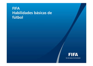 FIFA
Habilidades básicas de
fútbol
 