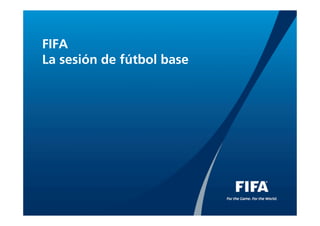 FIFA
La sesión de fútbol base
 