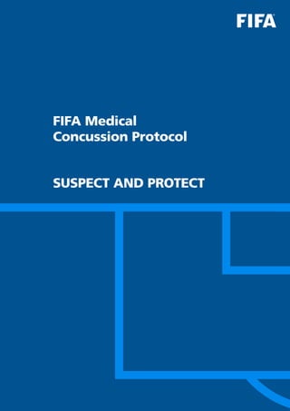 FIFA Medical
Concussion Protocol
SUSPECT AND PROTECT
 
