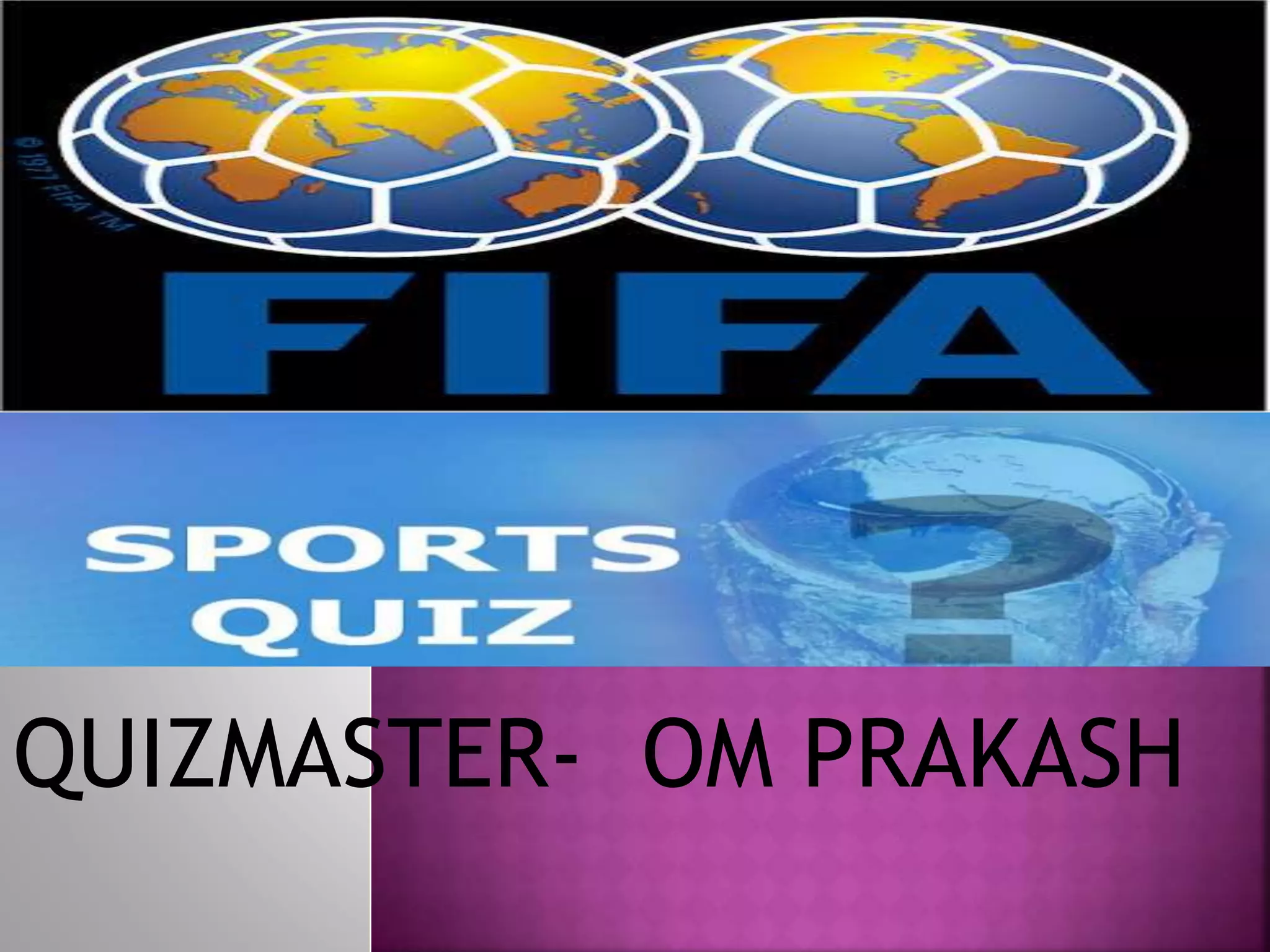 QUIZMASTER- OM PRAKASH
 