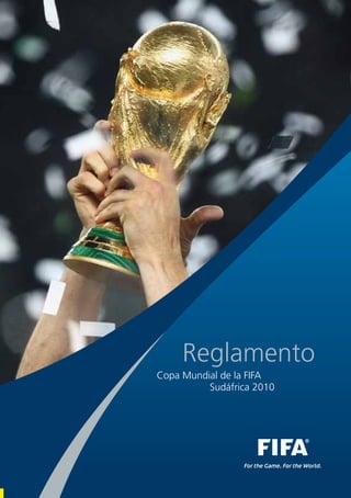 Reglamento
Copa Mundial de la FIFA
          Sudáfrica 2010
 