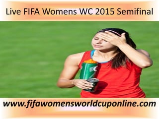 Live FIFA Womens WC 2015 Semifinal
www.fifawomensworldcuponline.com
 
