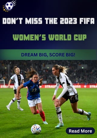 DREAM BIG, SCORE BIG!
DON’T MISS THE 2023 FIFA
Read More
WOMEN’S WORLD CUP
 