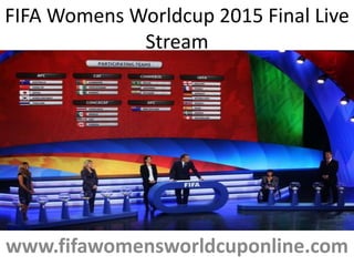 www.fifawomensworldcuponline.com
FIFA Womens Worldcup 2015 Final Live
Stream
 