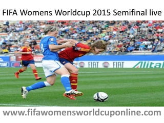 FIFA Womens Worldcup 2015 Semifinal live
www.fifawomensworldcuponline.com
 