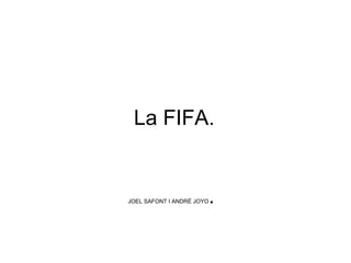 La FIFA.       JOEL SAFONT I ANDRÉ JOYO .                                                                                        