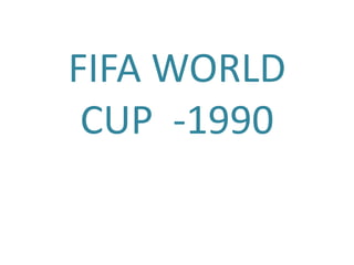 FIFA WORLD
CUP -1990
 