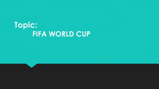 Topic:
FIFA WORLD CUP
 