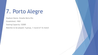6. Salvador
Stadium Name: Arena Fonte Nova
Established: 2013
Seating Capacity: 54,000
Matches to be played: 4 group, 1 round of 16 match, 1 Quarterfinal

 