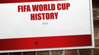 FIFA WORLD CUP 
HISTORY 
เสนอ 
 