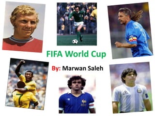 FIFA World Cup  By: Marwan Saleh  