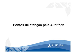 Pontos de atenção pela Auditoria
 