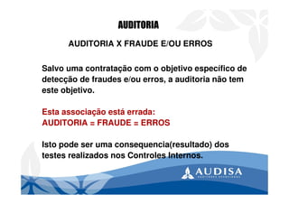 AUDITORIA X FRAUDE E/OU ERROS
Salvo uma contratação com o objetivo específico de
detecção de fraudes e/ou erros, a auditor...