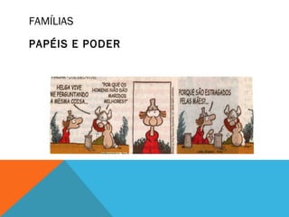 FAMÍLIAS
PAPÉIS E PODER
 