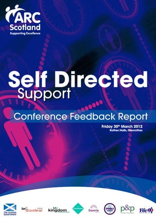 Self Directed
Support
Conference Feedback Report
                 Friday 30th March 2012
                     Rothes Halls, Glenrothes
 
