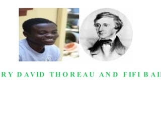 WHAT IS FREEDOM? HENRY DAVID THOREAU AND FIFI BAIDEN 
